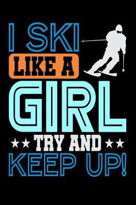 Book cover for I Ski Like A Girl, Try And Keep Up