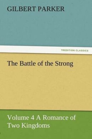 Cover of The Battle of the Strong - Volume 4 a Romance of Two Kingdoms