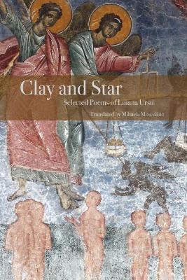 Cover of Clay and Star: Selected Poems of Liliana Ursu