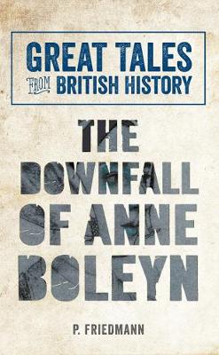 Cover of Great Tales from British History The Downfall of Anne Boleyn