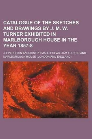 Cover of Catalogue of the Sketches and Drawings by J. M. W. Turner Exhibited in Marlborough House in the Year 1857-8