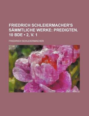 Book cover for Friedrich Schleiermacher's Sammtliche Werke (2, V. 1); Predigten. 10 Bde