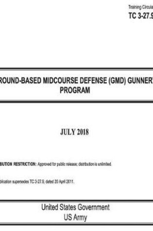 Cover of Training Circular TC 3-27.9 Ground-Based Midcourse Defense (GMD) Gunnery Program July 2018