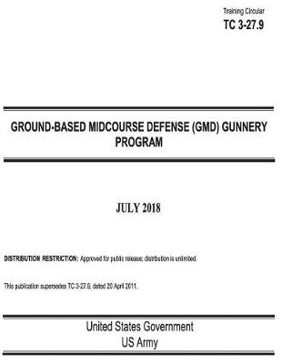 Book cover for Training Circular TC 3-27.9 Ground-Based Midcourse Defense (GMD) Gunnery Program July 2018