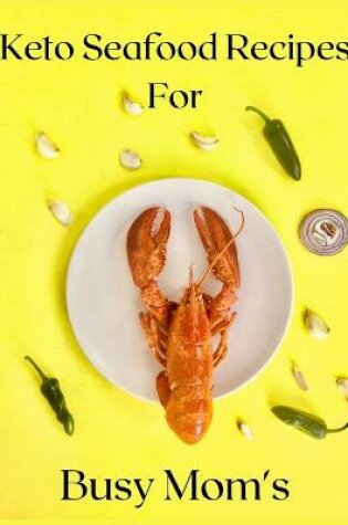 Cover of Keto Seafood Recipes for Busy Mom's