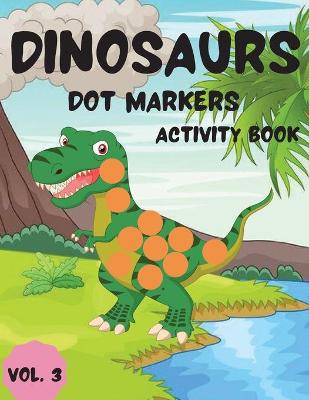 Book cover for Dinosaurs Dot Markers Activity Book Vol.3