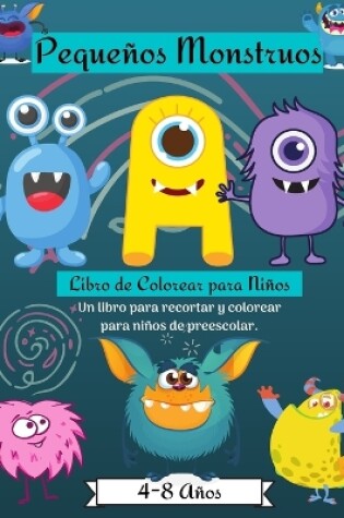 Cover of Libro de Actividades y Coloreado de Pequeños Monstruos para Niños de 4 a 8 años