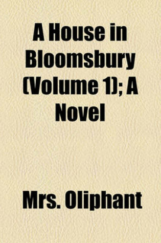 Cover of A House in Bloomsbury (Volume 1); A Novel