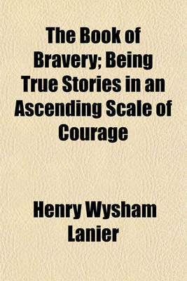 Book cover for The Book of Bravery (Volume 1); Being True Stories in an Ascending Scale of Courage