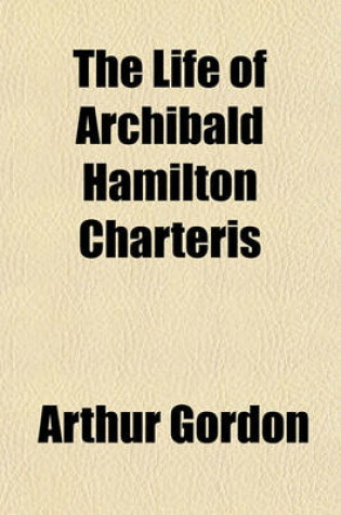 Cover of The Life of Archibald Hamilton Charteris