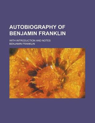 Book cover for Autobiography of Benjamin Franklin; With Introduction and Notes