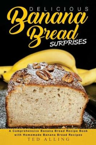 Cover of Delicious Banana Bread Surprises
