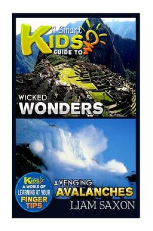 Cover of A Smart Kids Guide to Wicked Wonders and Avenging Avalanches