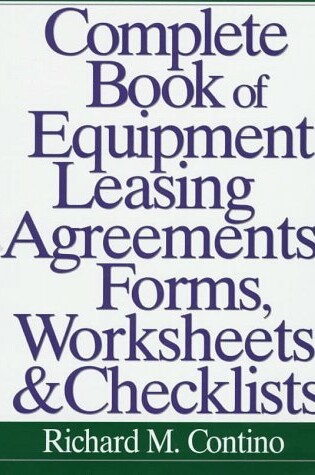 Cover of Complete Book of Equipment Leasing Agreements, Forms, Worksheets and Checklists