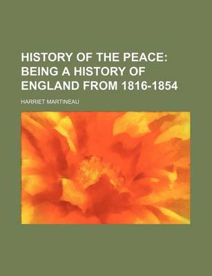 Book cover for History of the Peace; Being a History of England from 1816-1854