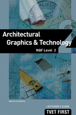 Cover of Architectural Graphics & Technology NQF2 Lecturer's Guide