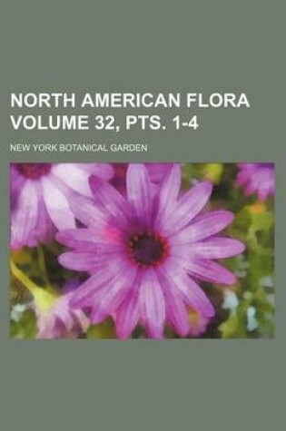 Cover of North American Flora Volume 32, Pts. 1-4