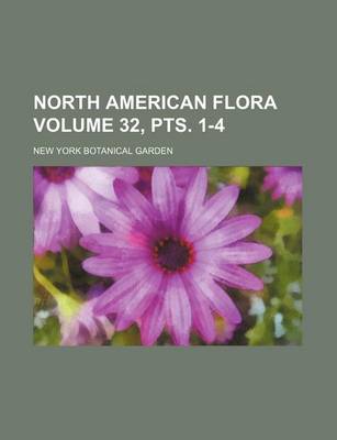 Book cover for North American Flora Volume 32, Pts. 1-4