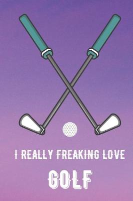 Book cover for I Really Freaking Love Golf