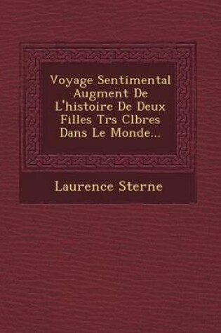 Cover of Voyage Sentimental Augment de L'Histoire de Deux Filles Tr S C L Bres Dans Le Monde...