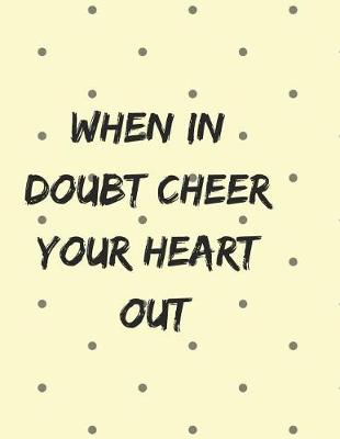 Book cover for When in Doubt Cheer Your Heart Out