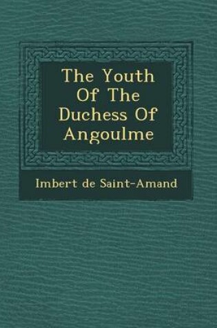 Cover of The Youth of the Duchess of Angoul Me