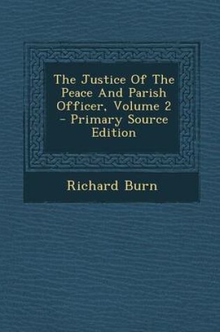 Cover of The Justice of the Peace and Parish Officer, Volume 2 - Primary Source Edition