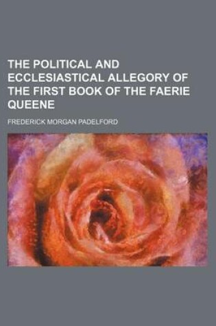 Cover of The Political and Ecclesiastical Allegory of the First Book of the Faerie Queene (Volume 2)