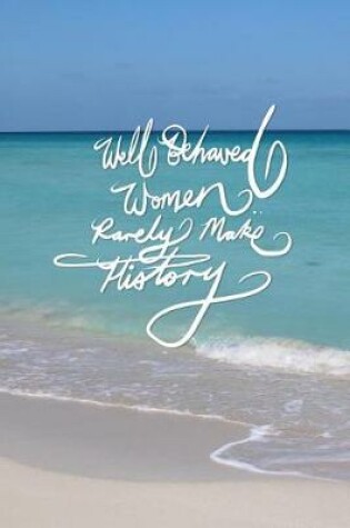 Cover of Well behaved woman rarely make history