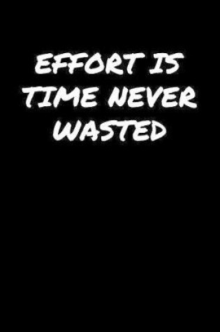 Cover of Effort Is Time Never Wasted