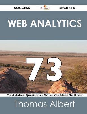 Book cover for Web Analytics 73 Success Secrets - 73 Most Asked Questions on Web Analytics - What You Need to Know