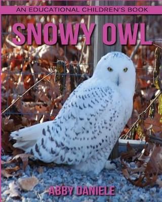 Book cover for Snowy Owl! An Educational Children's Book about Snowy Owl with Fun Facts & Photo