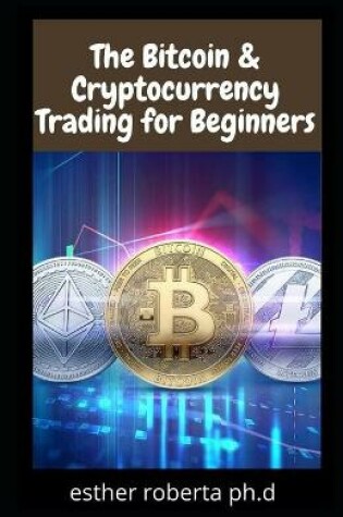 Cover of The Bitcoin & Cryptocurrency Trading for Beginners