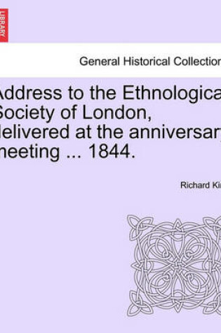 Cover of Address to the Ethnological Society of London, Delivered at the Anniversary Meeting ... 1844.