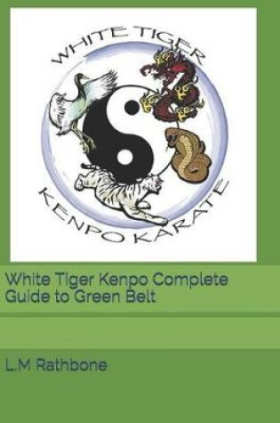 Cover of White Tiger Kenpo Complete Guide to Green Belt