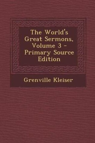 Cover of The World's Great Sermons, Volume 3 - Primary Source Edition