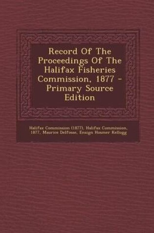 Cover of Record of the Proceedings of the Halifax Fisheries Commission, 1877 - Primary Source Edition