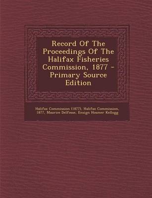 Book cover for Record of the Proceedings of the Halifax Fisheries Commission, 1877 - Primary Source Edition