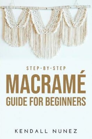 Cover of Step-by-Step Macram� Guide for Beginners