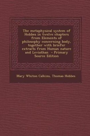 Cover of The Metaphysical System of Hobbes in Twelve Chapters from Elements of Philosophy Concerning Body, Together with Briefer Extracts from Human Nature and