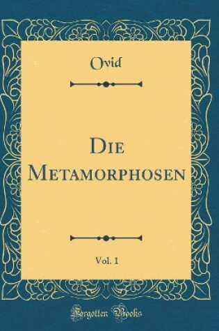 Cover of Die Metamorphosen, Vol. 1 (Classic Reprint)