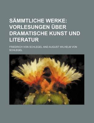 Book cover for Sammtliche Werke; Vorlesungen Uber Dramatische Kunst Und Literatur ([Vol. 5])