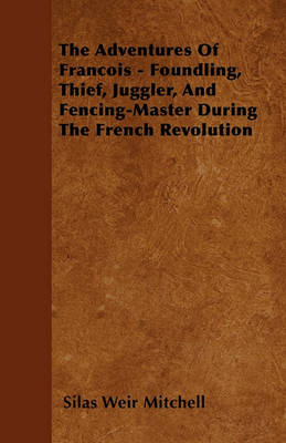 Book cover for The Adventures Of Francois - Foundling, Thief, Juggler, And Fencing-Master During The French Revolution