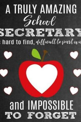 Cover of A Truly Amazing School Secretary Is Hard To Find, Difficult To Part With And Impossible To Forget