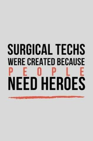 Cover of Surgical Techs Were Created Because People Need Heroes