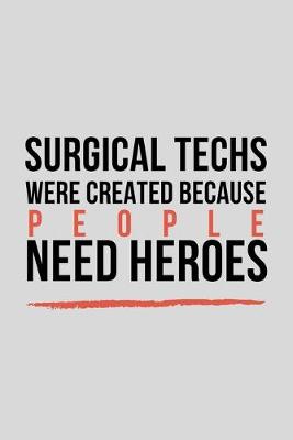 Book cover for Surgical Techs Were Created Because People Need Heroes