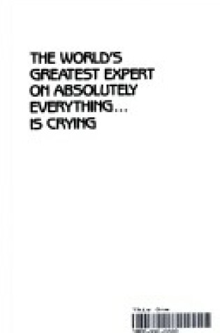 Cover of The World's Greatest Expert on Absolutely Everything is Crying