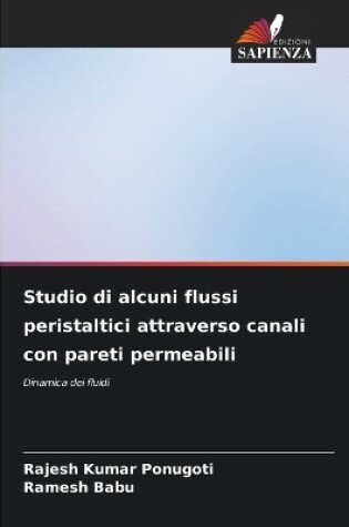 Cover of Studio di alcuni flussi peristaltici attraverso canali con pareti permeabili