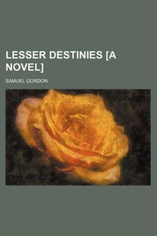 Cover of Lesser Destinies [A Novel]