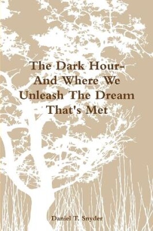 Cover of The Dark Hour- And Where We Unleash The Dream That's Met